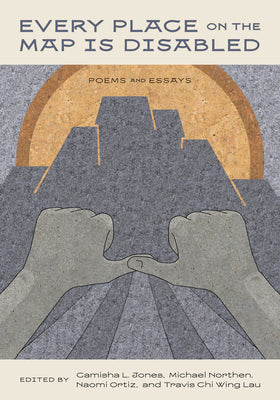 Cover Image for Every Place on the Map Is Disabled: Poems and Essays -- Camisha L. Jones, Paperback