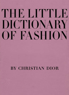 Cover Image for The Little Dictionary of Fashion: A Guide to Dress Sense for Every Woman -- Christian Dior, Hardcover