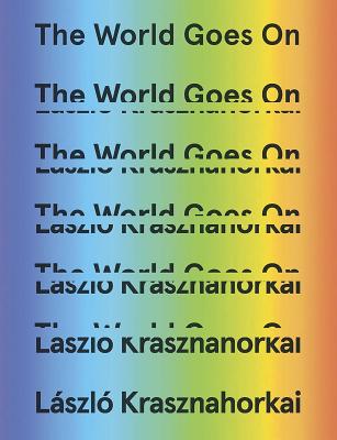 Cover Image for The World Goes on -- László Krasznahorkai, Hardcover