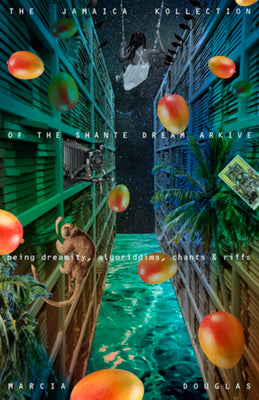 Cover Image for The Jamaica Kollection of the Shante Dream Arkive: Being Dreamity, Algoriddims, Chants & Riffs -- Marcia Douglas, Paperback