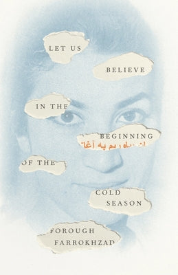 Cover Image for Let Us Believe in the Beginning of the Cold Season: Selected Poems -- Forough Farrokhzad, Paperback