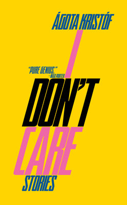 Cover Image for I Don't Care -- Ágota Kristóf, Paperback