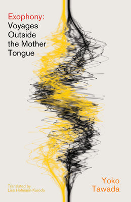 Cover Image for Exophony: Voyages Outside the Mother Tongue -- Yoko Tawada, Paperback