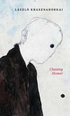 Cover Image for Chasing Homer -- László Krasznahorkai, Paperback