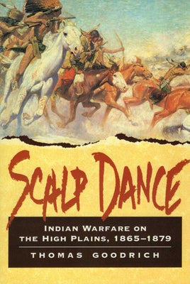 Cover Image for Scalp Dance: Indian Warfare on the High Plains 1865-1879 -- Thomas Goodrich, Paperback