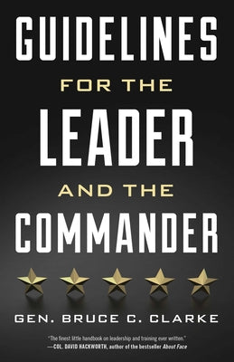 Cover Image for Guidelines for the Leader and the Commander -- Gen Bruce C. Clarke, Paperback