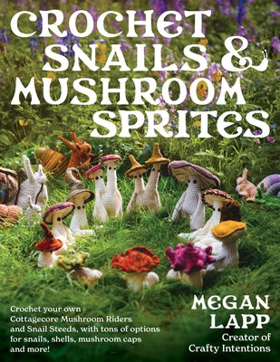 Cover Image for Crochet Snails and Mushroom Sprites -- Megan Lapp, Paperback