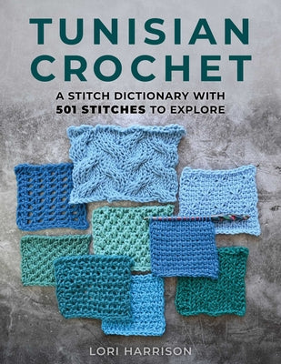 Cover Image for Tunisian Crochet: A Stitch Dictionary with 501 Stitches to Explore -- Lori Harrison, Paperback