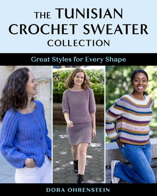 Cover Image for The Tunisian Crochet Sweater Collection: Great Styles for Every Shape -- Dora Ohrenstein, Paperback