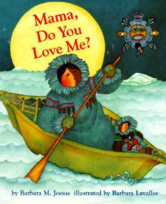 Cover Image for Mama, Do You Love Me? Board Book: (Children's Storytime Book, Arctic and Wild Animal Picture Book, Native American Books for Toddlers) -- Barbara Joosse, Board Books