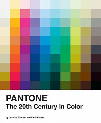 Cover Image for Pantone: The Twentieth Century in Color: (Coffee Table Books, Design Books, Best Books about Color) -- Leatrice Eiseman, Hardcover