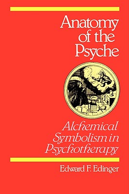 Cover Image for Anatomy of the Psyche: Alchemical Symbolism in Psychotherapy -- Edward F. Edinger, Paperback