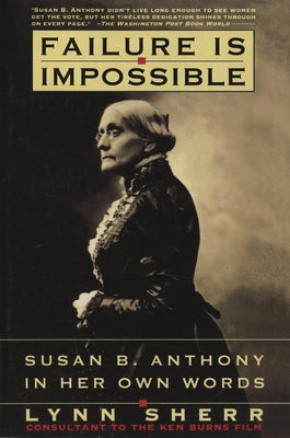 Cover Image for Failure is Impossible: Susan B. Anthony in Her Own Words -- Lynn Sherr, Paperback