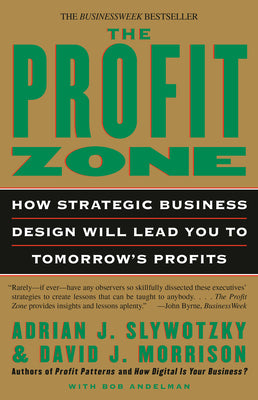 Cover Image for The Profit Zone: How Strategic Business Design Will Lead You to Tomorrow's Profits -- Adrian J. Slywotzky, Paperback