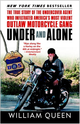 Cover Image for Under and Alone: The True Story of the Undercover Agent Who Infiltrated America's Most Violent Outlaw Motorcycle Gang -- William Queen, Paperback