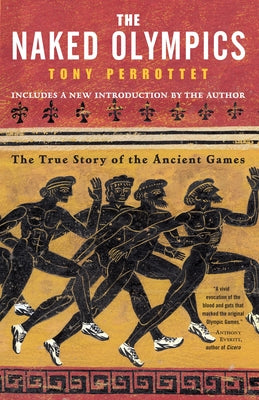 Cover Image for The Naked Olympics: The True Story of the Ancient Games -- Tony Perrottet, Paperback