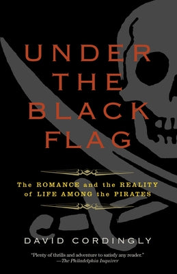 Cover Image for Under the Black Flag: The Romance and the Reality of Life Among the Pirates -- David Cordingly, Paperback