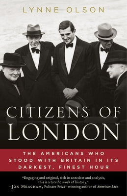 Cover Image for Citizens of London: The Americans Who Stood with Britain in Its Darkest, Finest Hour -- Lynne Olson, Paperback