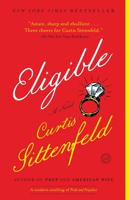 Cover Image for Eligible: A Modern Retelling of Pride and Prejudice -- Curtis Sittenfeld, Paperback