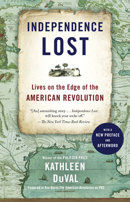 Cover Image for Independence Lost: Lives on the Edge of the American Revolution -- Kathleen Duval, Paperback