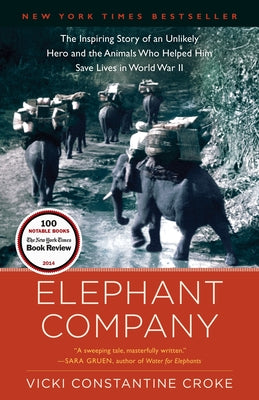 Cover Image for Elephant Company: The Inspiring Story of an Unlikely Hero and the Animals Who Helped Him Save Lives in World War II -- Vicki Croke, Paperback
