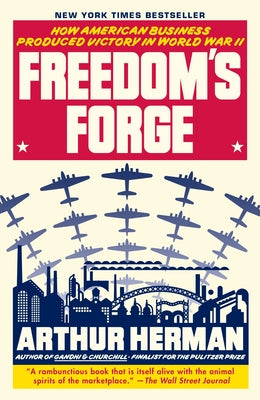 Cover Image for Freedom's Forge: How American Business Produced Victory in World War II -- Arthur Herman, Paperback