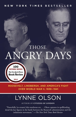 Cover Image for Those Angry Days: Roosevelt, Lindbergh, and America's Fight Over World War II, 1939-1941 -- Lynne Olson, Paperback