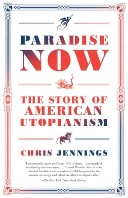 Cover Image for Paradise Now: The Story of American Utopianism -- Chris Jennings, Paperback