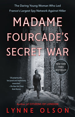 Cover Image for Madame Fourcade's Secret War: The Daring Young Woman Who Led France's Largest Spy Network Against Hitler -- Lynne Olson, Paperback
