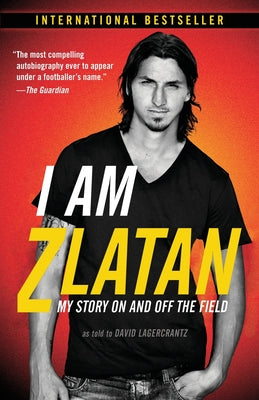 Cover Image for I Am Zlatan: My Story On and Off the Field -- Zlatan Ibrahimovic, Paperback