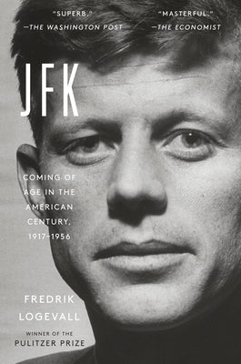 Cover Image for Jfk: Coming of Age in the American Century, 1917-1956 -- Fredrik Logevall, Paperback