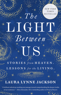 Cover Image for The Light Between Us: Stories from Heaven. Lessons for the Living. -- Laura Lynne Jackson, Paperback