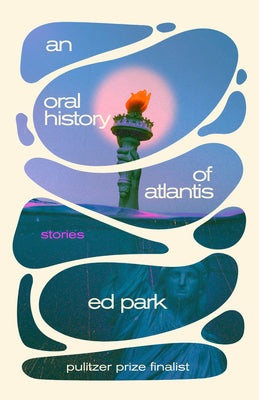 Cover Image for An Oral History of Atlantis: Stories -- Ed Park, Paperback