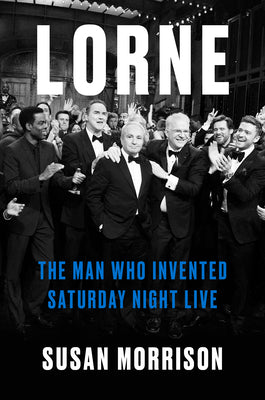 Cover Image for Lorne: The Man Who Invented Saturday Night Live -- Susan Morrison, Hardcover