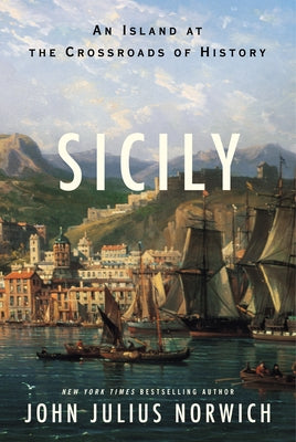 Cover Image for Sicily: An Island at the Crossroads of History -- John Julius Norwich, Hardcover