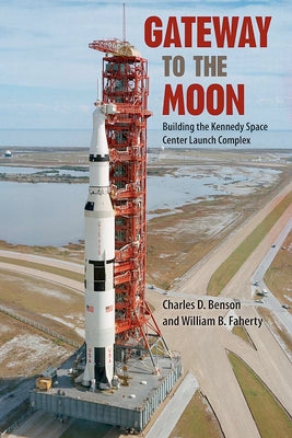 Cover Image for Gateway to the Moon: Building the Kennedy Space Center Launch Complex -- Charles D. Benson, Paperback