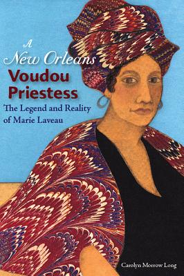 Cover Image for A New Orleans Voudou Priestess: The Legend and Reality of Marie Laveau -- Carolyn Morrow Long, Paperback