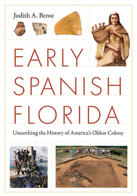 Cover Image for Early Spanish Florida: Unearthing the History of America's Oldest Colony -- Judith A. Bense, Paperback