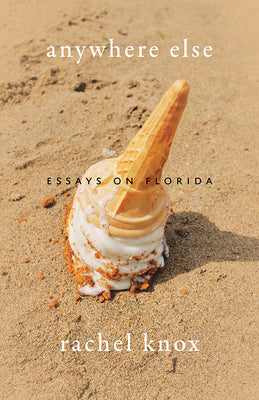 Cover Image for Anywhere Else: Essays on Florida -- Rachel Knox, Paperback