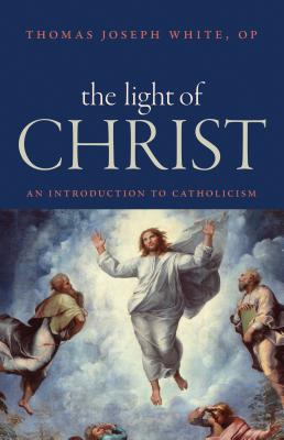 Cover Image for The Light of Christ: An Introduction to Catholicism -- Thomas Joseph White, Paperback