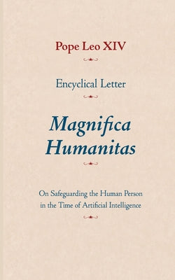 Cover Image for Encyclical Letter Magnifica Humanitas: On Safeguarding the Human Person in the Time of Artificial Intelligence -- Pope Leo XIV, Paperback