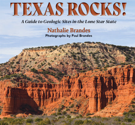 Cover Image for Texas Rocks!: A Guide to Geologic Sites in the Lone Star State -- Nathalie N. Brandes, Paperback