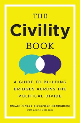 Cover Image for The Civility Book: A Guide to Building Bridges Across the Political Divide -- Nolan Finley, Paperback
