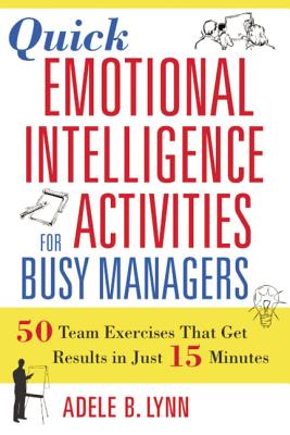 Cover Image for Quick Emotional Intelligence Activities for Busy Managers: 50 Team Exercises That Get Results in Just 15 Minutes -- Adele Lynn, Paperback