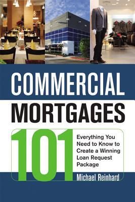Cover Image for The Commercial Mortgages 101: Everything You Need to Know to Create a Winning Loan Request Package -- Michael Reinhard, Paperback