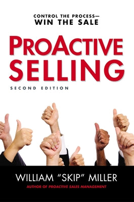 Cover Image for Proactive Selling: Control the Process--Win the Sale -- William Miller, Paperback