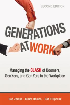 Cover Image for The Generations at Work: Managing the Clash of Boomers, Gen Xers, and Gen Yers in the Workplace -- Ron Zemke, Paperback