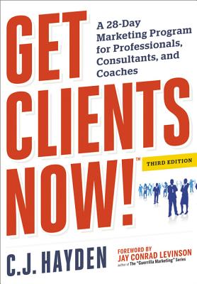 Cover Image for Get Clients Now! (Tm): A 28-Day Marketing Program for Professionals, Consultants, and Coaches -- C. Hayden, Paperback
