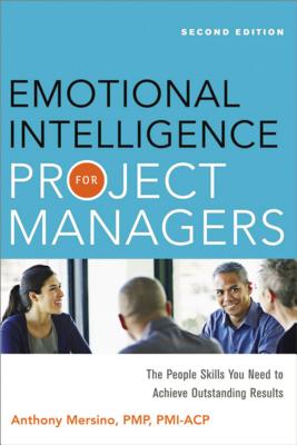 Cover Image for The Emotional Intelligence for Project Managers: The People Skills You Need to Achieve Outstanding Results -- Anthony Mersino, Paperback