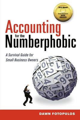 Cover Image for The Accounting for the Numberphobic: A Survival Guide for Small Business Owners -- Dawn Fotopulos, Paperback